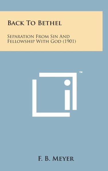 Cover for F B Meyer · Back to Bethel: Separation from Sin and Fellowship with God (1901) (Hardcover Book) (2014)