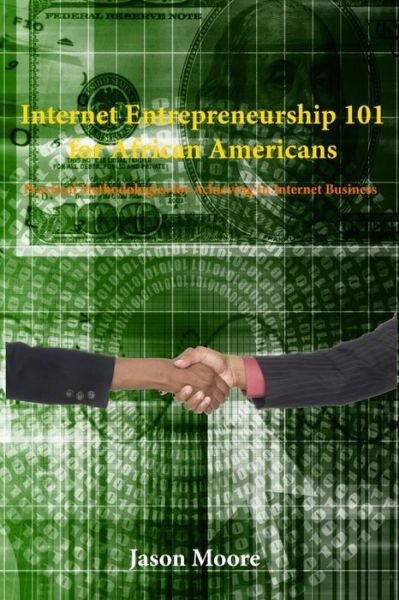 Cover for Jason Moore · Internet Entrepreneurship 101 for African Americans: Practical Methodologies for Achieving in Internet Business (Paperback Book) (2014)
