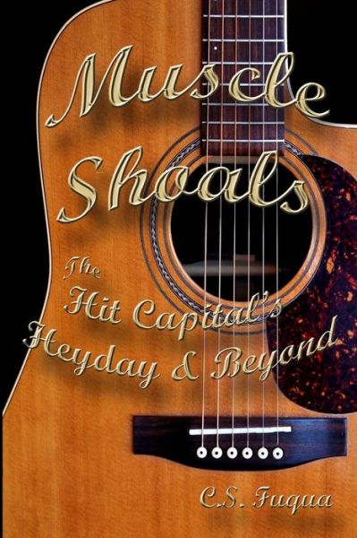 Cover for C S Fuqua · Muscle Shoals: The Hit Capital's Heyday &amp; Beyond (Paperback Book) (2014)