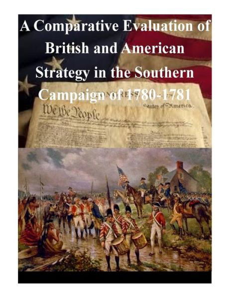 Cover for U S Army Command and General Staff Coll · A Comparative Evaluation of British and American Strategy in the Southern Campaign of 1780-1781 (Paperback Book) (2014)