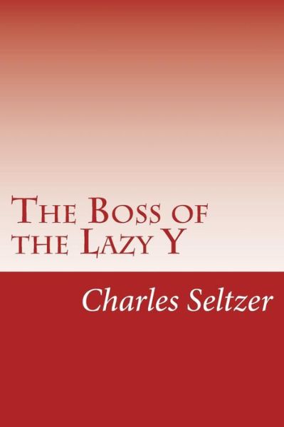 Cover for Charles Alden Seltzer · The Boss of the Lazy Y (Paperback Book) (2014)