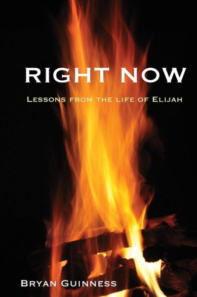 Cover for Bryan Guinness · Right Now: Lessons from the Life of Elijah (Paperback Book) (2014)