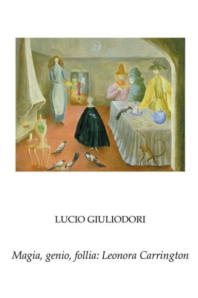 Cover for Lucio Giuliodori · Magia, Genio, Follia: Leonora Carrington. (Paperback Book) (2014)