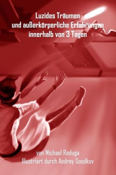 Cover for Michael Raduga · Luzides Traumen Und Ausserkorperliche Erfahrungen Innerhalb Von 3 Tagen (Paperback Bog) (2014)