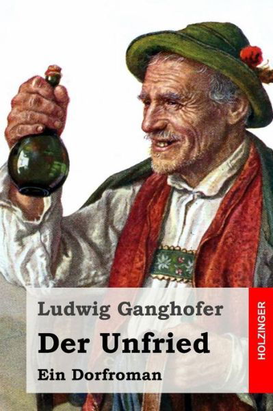 Der Unfried: Ein Dorfroman - Ludwig Ganghofer - Kirjat - Createspace - 9781511845632 - torstai 23. huhtikuuta 2015