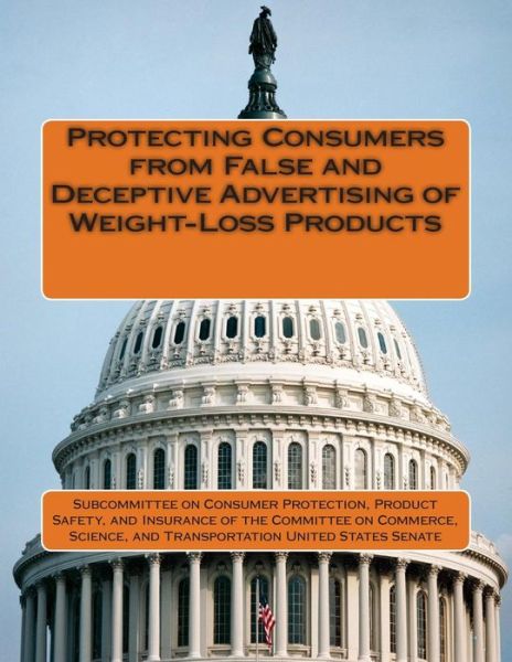 Cover for Pro Subcommittee on Consumer Protection · Protecting Consumers from False and Deceptive Advertising of Weight-loss Products (Paperback Book) (2015)