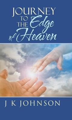 Cover for J K Johnson · Journey to the Edge of Heaven (Hardcover Book) (2017)