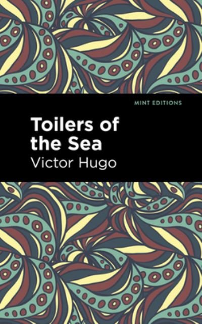 Toilers of the Sea - Mint Editions - Victor Hugo - Boeken - West Margin Press - 9781513135632 - 31 maart 2022