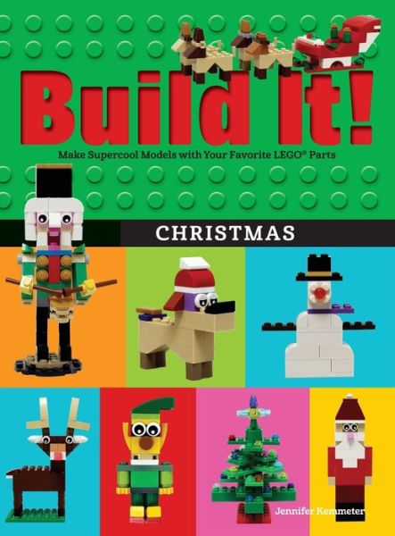 Cover for Jennifer Kemmeter · Build It! Christmas: Make Supercool Models with Your Favorite LEGO® Parts - Brick Books (Hardcover Book) (2021)