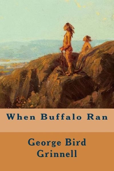 Cover for George Bird Grinnell · When Buffalo Ran (Paperback Book) (2015)