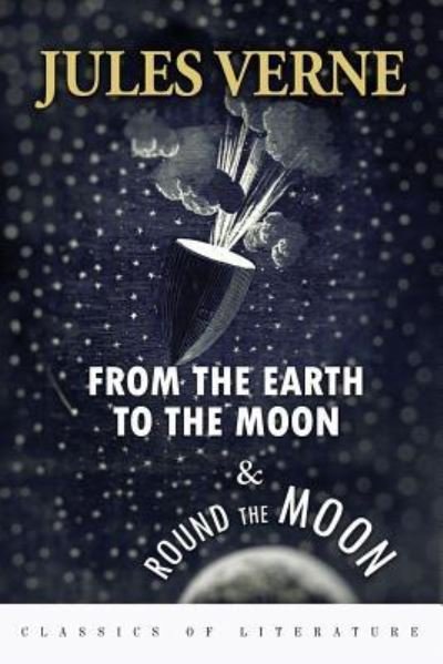 From the Earth to the Moon & Round the Moon - Jules Verne - Kirjat - Createspace Independent Publishing Platf - 9781519315632 - maanantai 16. marraskuuta 2015