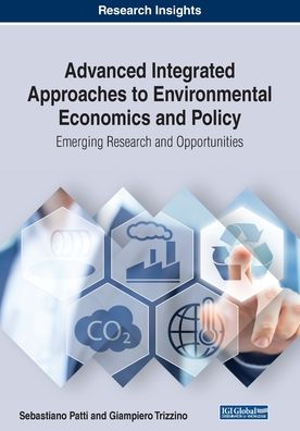 Advanced Integrated Approaches to Environmental Economics and Policy: Emerging Research and Opportunities - - Books - IGI Global - 9781522595632 - August 19, 2019