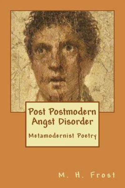 Cover for M H Frost · Post Postmodern Angst Disorder (Paperback Book) (2016)