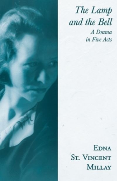 Cover for Edna St Vincent Millay · The Lamp and the Bell - A Drama in Five Acts; With a Biography by Carl Van Doren (Paperback Book) (2020)