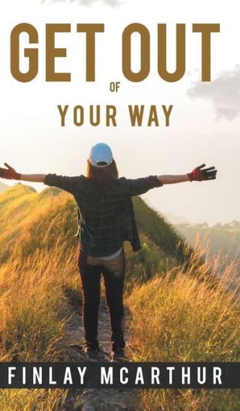 Get out of Your Way - Finlay McArthur - Books - Austin Macauley Publishers - 9781528902632 - August 31, 2018