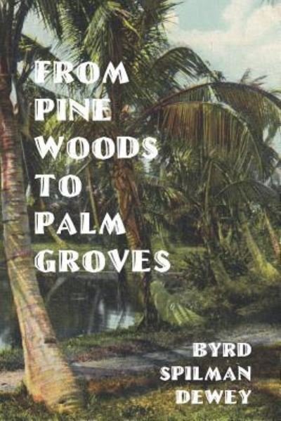 Cover for Byrd Spilman Dewey · From Pine Woods To Palm Groves (Paperback Bog) (2016)