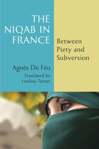 Cover for Agnes De Feo · The Niqab in France: Between Piety and Subversion (Hardcover Book) (2024)