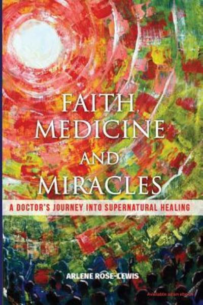 Cover for Arlene Rose-lewis · Faith, Medicine and Miracles (Paperback Book) (2016)