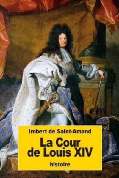 Cover for Imbert de Saint-Amand · La Cour de Louis XIV (Taschenbuch) (2016)