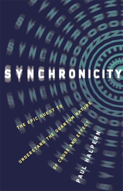 Cover for Paul Halpern · Synchronicity: The Epic Quest to Understand the Quantum Nature of Cause and Effect (Hardcover Book) (2020)