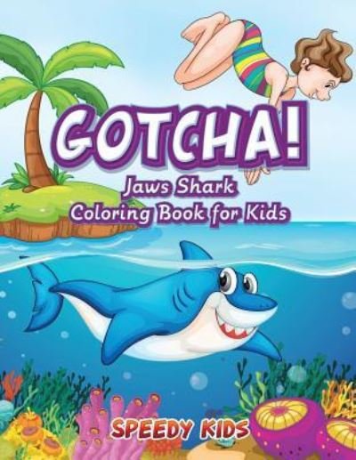 Cover for Speedy Kids · Gotcha! Jaws Shark Coloring Book for Kids (Paperback Book) (2017)