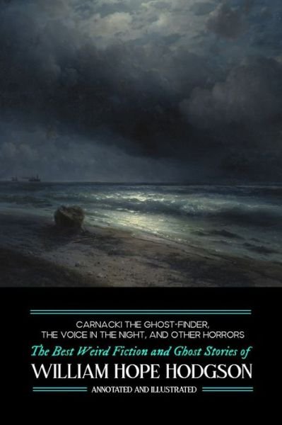 Carnacki the Ghost-Finder, The Voice in the Night, and Other Horrors: The Best Weird Fiction & Ghost Stories of William Hope Hodgson - Oldstyle Tales of Murder, Mystery, Horror and Hauntings - William Hope Hodgson - Bøger - Createspace Independent Publishing Platf - 9781544841632 - 21. marts 2017