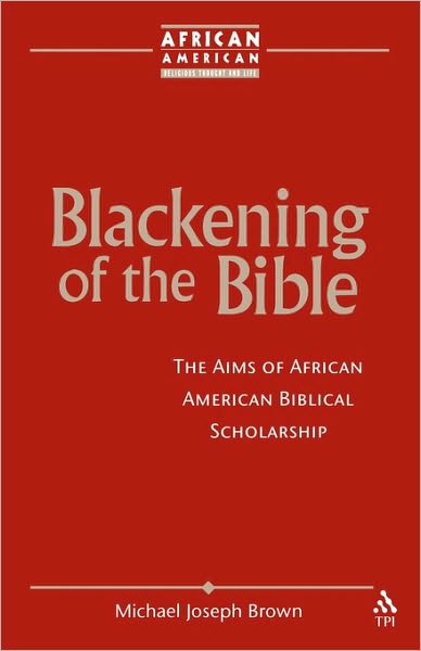 Cover for Prof. Michael Joseph Brown · Blackening of the Bible: The Aims of African American Biblical Scholarship - African American Religious Thought and Life (Paperback Book) (2004)