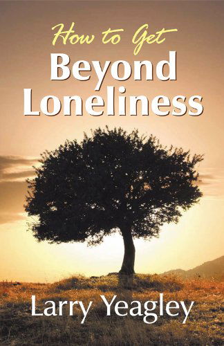 Cover for Larry Yeagley · How to Get Beyond Loneliness (Hardcover Book) (2012)