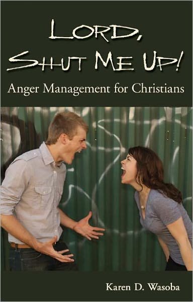 Cover for Karen D Wasoba · Lord, Shut Me Up! Anger Management for Christians (Paperback Book) (2007)