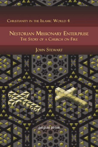 Nestorian Missionary Enterprise: The Story of a Church on Fire - Christianity in the Islamic World - John Stewart - Bøger - Gorgias Press - 9781593335632 - 16. oktober 2006