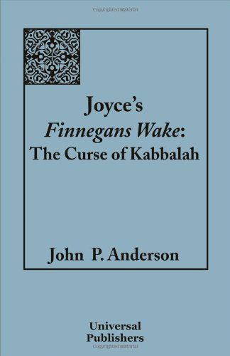 Joyce's Finnegans Wake: the Curse of Kabbalah: Volume 1 - John P. Anderson - Books - Universal Publishers - 9781599429632 - July 15, 2008