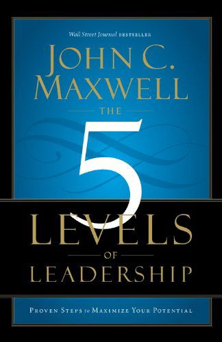 The 5 Levels of Leadership: Proven Steps to Maximize Your Potential - John C. Maxwell - Livros - Center Street - 9781599953632 - 3 de setembro de 2013