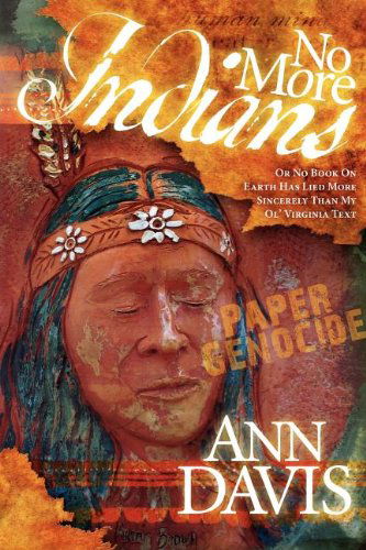 Cover for Ann Davis · No More Indians: Or No Book on Earth Has Lied More Sincerely Than My Ol' Virginia Text (Paperback Book) (2007)