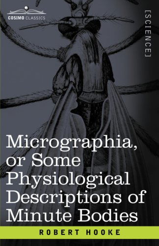 Cover for Robert Hooke · Micrographia or Some Physiological Descriptions of Minute Bodies (Taschenbuch) (2007)