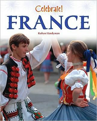 France - Celebrate! (Chelsea Clubhouse) - Robyn Hardyman - Books - Chelsea House Publishers - 9781604132632 - April 1, 2009