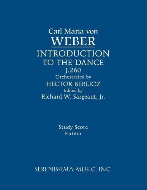 Invitation to the Dance (Orchestra), J.260: Study Score - Carl Maria Von Weber - Boeken - Serenissima Music - 9781608741632 - 15 april 2015