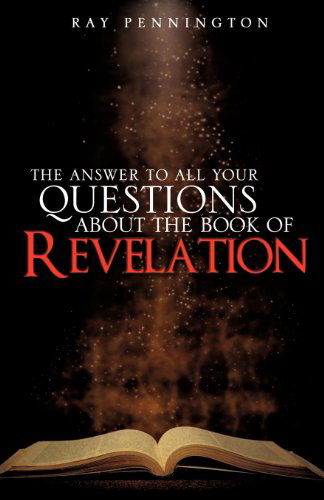 Cover for Ray Pennington · The Answer to All Your Questions About the Book of Revelation (Paperback Book) (2010)