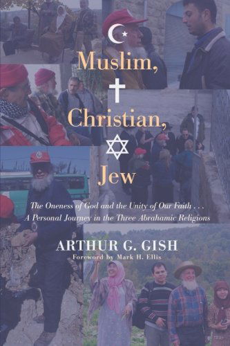 Cover for Arthur G. Gish · Muslim, Christian, Jew: the Oneness of God and the Unity of Our Faith . . . a Personal Journey in Three Abrahamic Religions (Paperback Book) (2012)