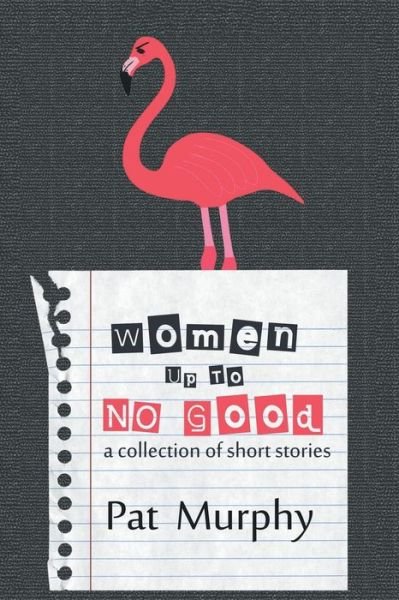 Women Up to No Good - Pat Murphy - Livros - Untreed Reads Publishing - 9781611877632 - 29 de setembro de 2014