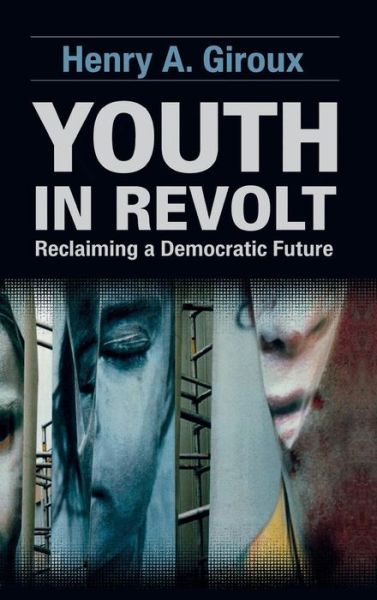 Cover for Henry A. Giroux · Youth in Revolt: Reclaiming a Democratic Future - Critical Interventions (Hardcover Book) (2012)