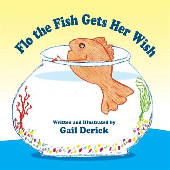 Cover for Gail Derick · Flo the Fish Gets Her Wish (Paperback Book) (2015)