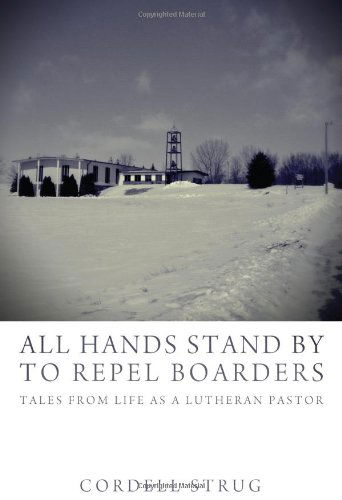 Cover for Cordell Strug · All Hands Stand by to Repel Boarders: Tales from Life As a Lutheran Pastor (Taschenbuch) (2013)