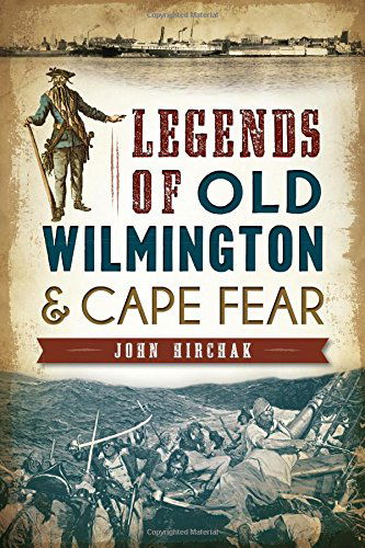 Legends of Old Wilmington and Cape Fear - John Hirchak - Books - The History Press - 9781626194632 - July 29, 2014