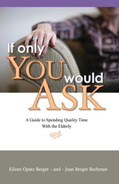 Cover for Eileen Opatz Berger · If Only You Would Ask: A Guide to Spending Quality Time with the Elderly (Paperback Bog) (2017)