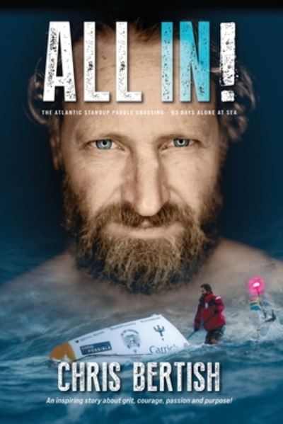 Cover for Chris Bertish · All In! The Atlantic Standup Paddle Crossing: The Atlantic Standup Paddle Crossing - 93 Days Alone at Sea (Paperback Book) [Black &amp; White edition] (2023)