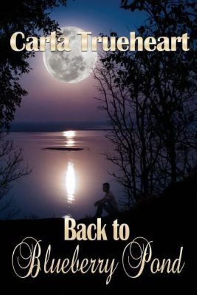 Back to Blueberry Pond - Carla Trueheart - Books - World Castle Publishing, LLC - 9781629896632 - March 14, 2017