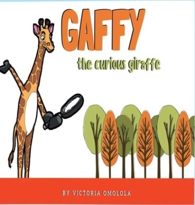 Cover for Omolola Victoria · Gaffy the Curious Giraffe! (Hardcover Book) (2019)