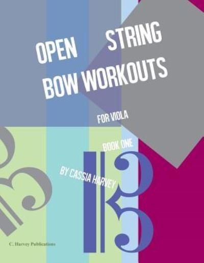 Open String Bow Workouts for Viola, Book One - Cassia Harvey - Książki - C. Harvey Publications - 9781635231632 - 29 marca 2019