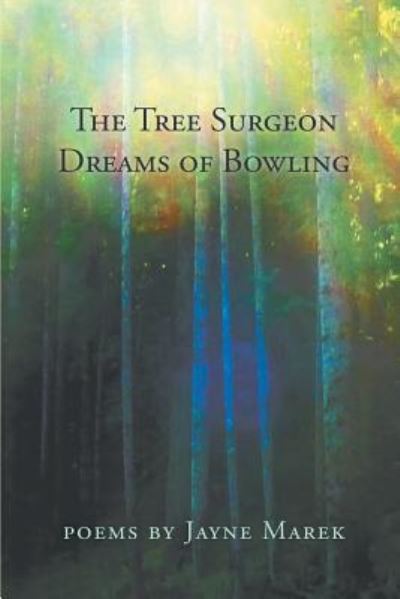 Cover for Jayne Marek · The Tree Surgeon Dreams of Bowling (Paperback Book) (2018)