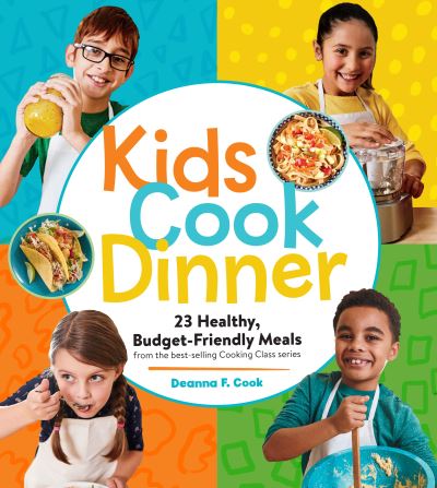 Cover for Deanna F. Cook · Kids Cook Dinner: 23 Healthy, Budget-Friendly Meals from the Best-Selling Cooking Class Series (Pocketbok) (2022)